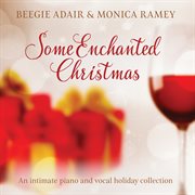 Some Enchanted Christmas: An Intimate Piano And Vocal Holiday Collection : An Intimate Piano And Vocal Holiday Collection cover image