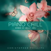 Piano Chill: Songs of Billy Joel : Songs of Billy Joel cover image