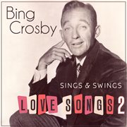 Bing Crosby Sings & Swings Love Songs 2 cover image