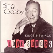 Bing Crosby Sings & Swings Love Songs 3 cover image