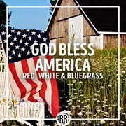 God Bless America: Red, White & Bluegrass : red, white & bluegrass cover image