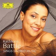 Kathleen Battle sings Sacred Music [Kathleen Battle Edition, Vol. 13] cover image