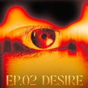 TRINITY : EP.02 DESIRE : EP.02 DESIRE cover image