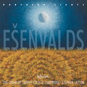 Ešenvalds: Northern Lights, Stars & Other Choral Works : Northern Lights, Stars & Other Choral Works cover image