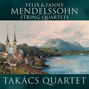 Felix & Fanny Mendelssohn: String Quartets : String Quartets cover image