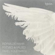 Hahn: Piano Music - Poèmes & Valses : Piano Music Poèmes & Valses cover image