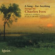 Ives: A Song - For Anything: 31 Art Songs for Voice and Piano : A Song For Anything 31 Art Songs for Voice and Piano cover image