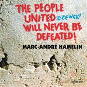 Rzewski: The People United Will Never Be Defeated! : The People United Will Never Be Defeated! cover image