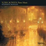 York Bowen Piano Music: Preludes; Sonata No. 5; Romances etc. : Preludes; Sonata No. 5; Romances etc cover image