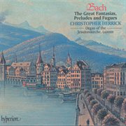 Bach: Great Fantasias, Preludes & Fugues cover image