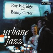 The Urbane Jazz Of Roy Eldridge And Benny Carter cover image