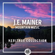J.E. Mainer: Mountain Music Heritage Collection : Mountain Music Heritage Collection cover image