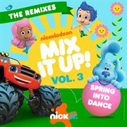 Nick Jr. The Remixes Vol. 3: Spring Into Dance : Spring Into Dance cover image