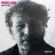 Piers Lane Goes to Town: Encores & Party-Pieces for Piano : Encores & Party Pieces for Piano cover image