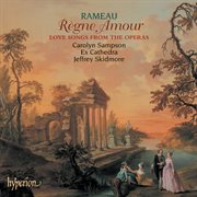Rameau: Règne Amour - Love Songs for Soprano from the Operas : Règne Amour Love Songs for Soprano from the Operas cover image