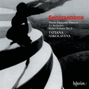 Shostakovich: 3 Fantastic Dances; 24 Preludes Op. 34; Piano Sonata No 2 : 3 Fantastic Dances; 24 Preludes Op. 34; Piano Sonata No 2 cover image