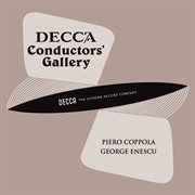Conductor's Gallery, Vol. 11: Piero Coppola, George Enescu : Piero Coppola, George Enescu cover image