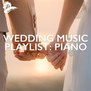 Wedding Music Playlist: Piano : Piano cover image