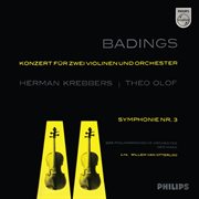 Badings : Concerto for Two Violins; Symphony No. 3 [Herman Krebbers Edition, Vol. 3] cover image