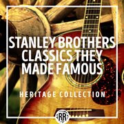 Stanley Brothers Classics They Made Famous: Heritage Collection : Heritage Collection cover image
