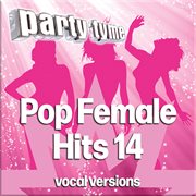 Pop Female Hits 14 : Party Tyme [Vocal Versions] cover image
