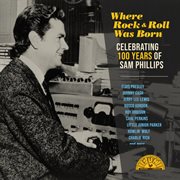 Where rock 'n' roll was born : celebrating 100 years of Sam Phillips cover image
