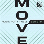 MOVE: Music For Fitness [130 BPM] : Music For Fitness [130 BPM] cover image