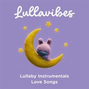 Lullaby Instrumentals: Love Songs : Love Songs cover image