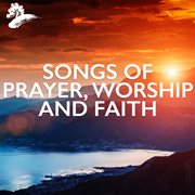 Songs Of Prayer, Worship And Faith cover image