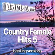Country Female Hits 5 : Party Tyme [Backing Versions] cover image