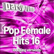 Pop Female Hits 16 : Party Tyme [Backing Versions] cover image