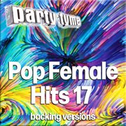 Pop Female Hits 17 : Party Tyme [Backing Versions] cover image
