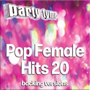 Pop Female Hits 20 : Party Tyme [Backing Versions] cover image