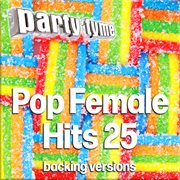 Pop Female Hits 25 : Party Tyme [Backing Versions] cover image