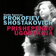 Prokofiev : Violin Sonata No. 1 in F Minor, Op. 80 / Shostakovich. Violin Sonata in G Major, Op. 134 cover image