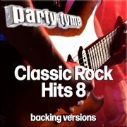 Classic Rock 8 Hits : Party Tyme [Backing Versions] cover image