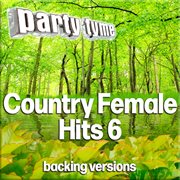 Country Female Hits 6 : Party Tyme [Backing Versions] cover image