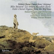 Britten choral dances from 'Gloriana" : Bliss pastoral "Lies strewn the white flocks" : Holst choral hymns from the rig veda cover image
