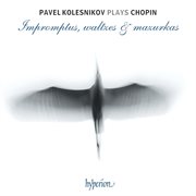 Chopin : Impromptus, Waltzes & Mazurkas cover image