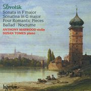 Dvořák : Music for Violin & Piano – Sonata; Sonatina; 4 Romantic Pieces etc cover image