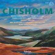 Erik Chisholm : Piano Concertos Nos. 1 & 2 cover image