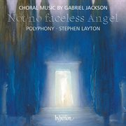 Gabriel Jackson : Not No Faceless Angel & Other Choral Works cover image