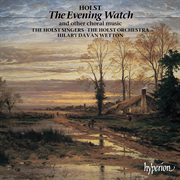 Holst : The Evening Watch, Nunc dimittis & Other Choral Works cover image