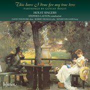 Holst : This Have I Done for My True Love & Other Partsongs cover image