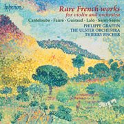 Rare French Works : Fauré. Violin Concerto – Canteloube. Poème etc cover image