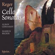 Reger : Cello Sonatas Nos. 1. 4; Cello Suites Nos. 1. 3 cover image