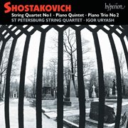 Shostakovich : Piano Quintet; Piano Trio No. 2; String Quartet No. 1 cover image