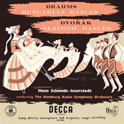 Dvořák : Slavonic Dances, Op. 46; Brahms. Hungarian Dances [Hans Schmidt. Isserstedt Edition – Decca R cover image