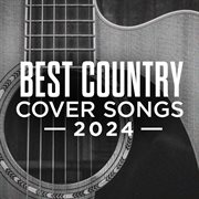 Best country cover songs 2024 cover image