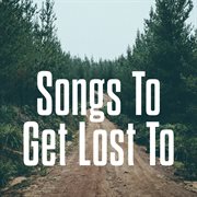 Songs to get lost to cover image